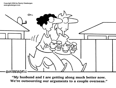 Outsourcing Arguments You'd be surprised at what you can outsource and where these days.